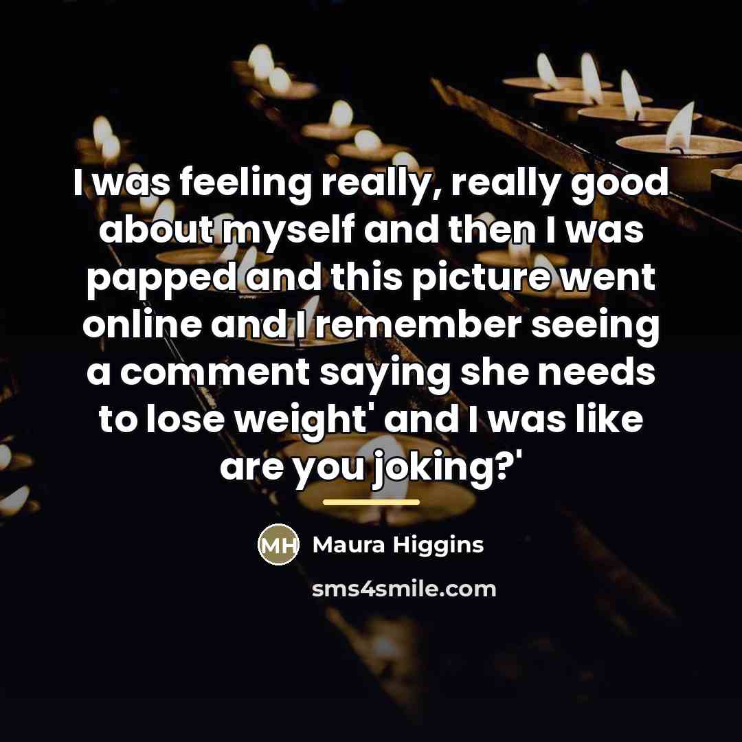 “I was feeling really, really good about myself and then…” quote by Maura Higgins