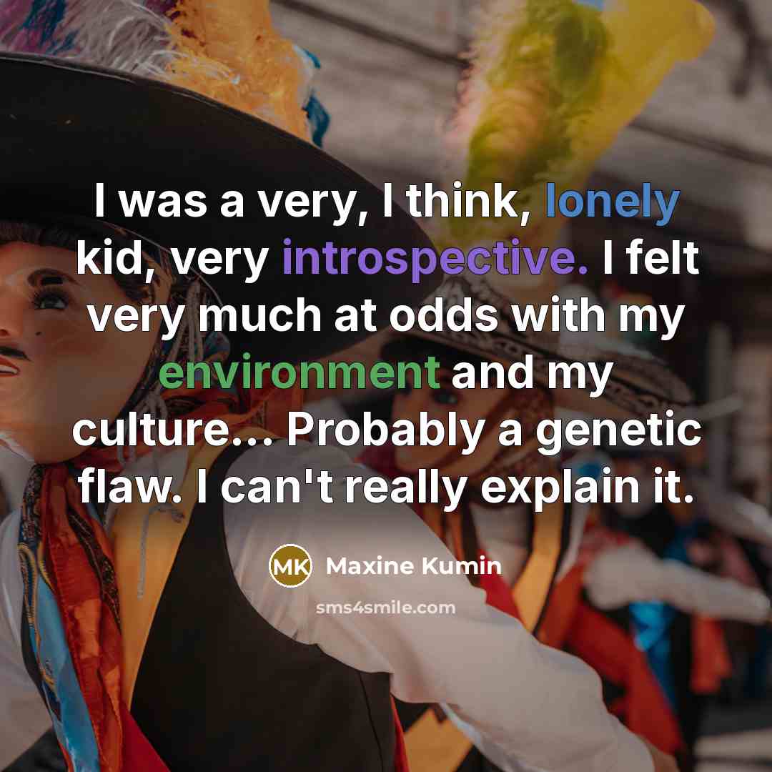 “I was a very, I think, lonely kid, very introspective.…” quote by Maxine Kumin
