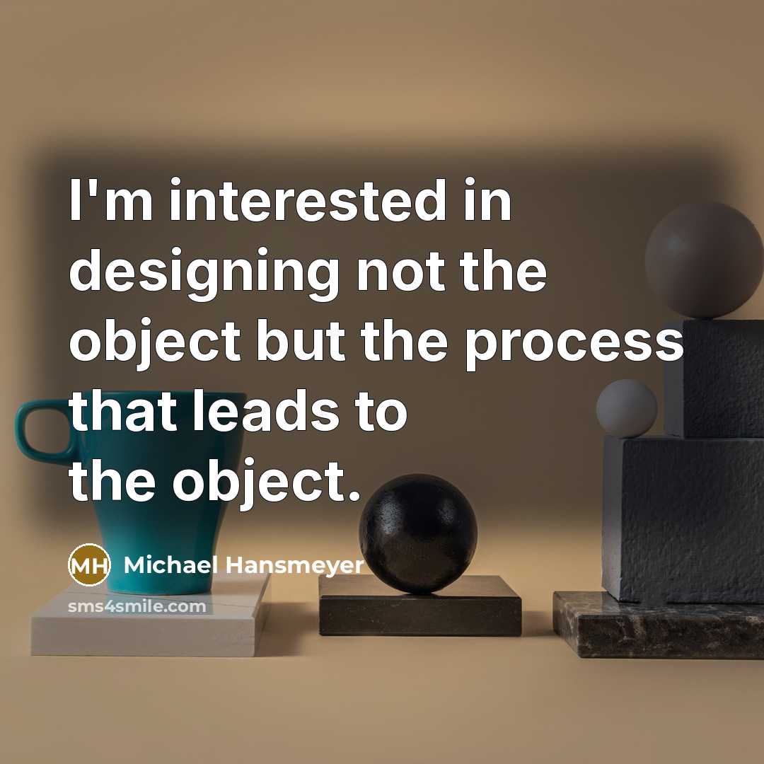 “I'm interested in designing not the object but the process…” quote by Michael Hansmeyer