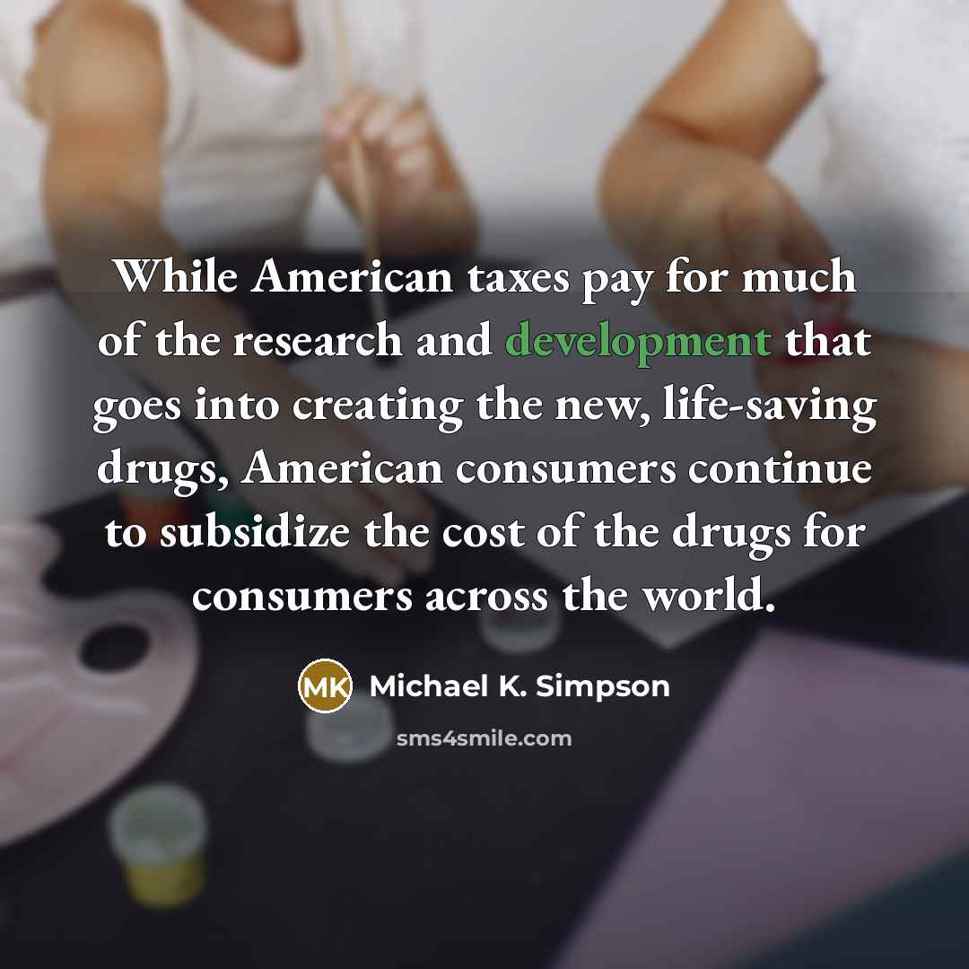 “While American taxes pay for much of the research and…” quote by Michael K. Simpson