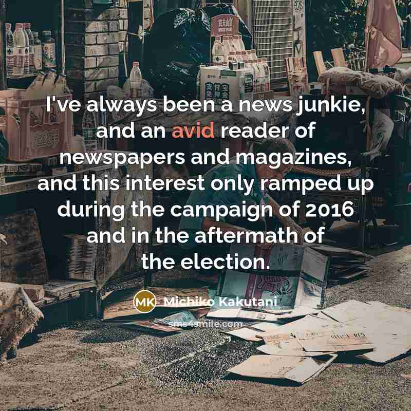 “I've always been a news junkie, and an avid reader…” quote by Michiko Kakutani