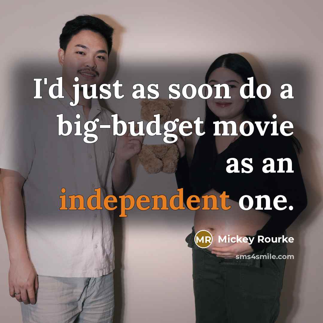 “I'd just as soon do a big-budget movie as an…” quote by Mickey Rourke