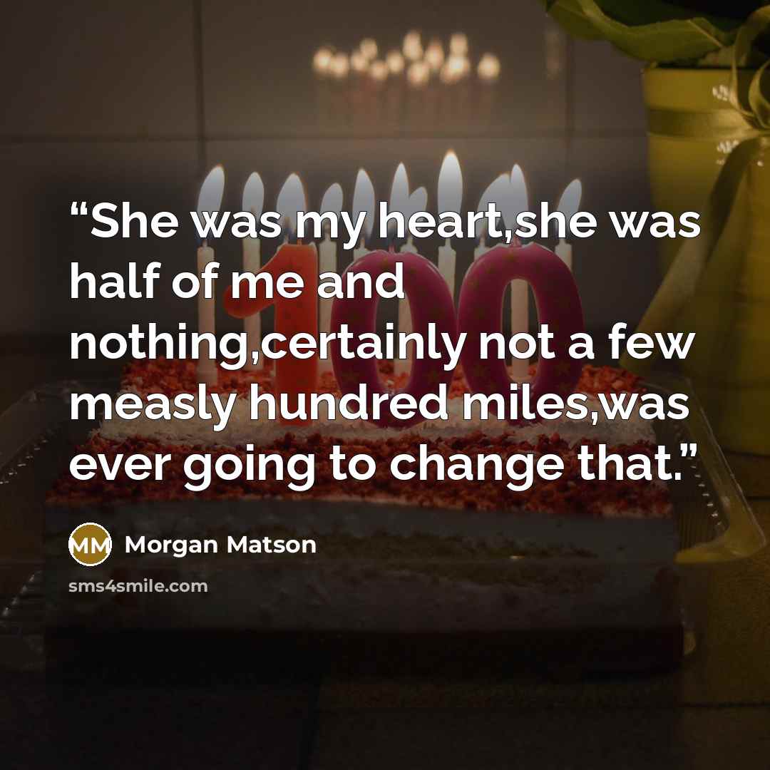 “She was my heart,she was half of me and nothing,certainly not a few measly hundred miles,was ever going to change that.” quote by Morgan Matson