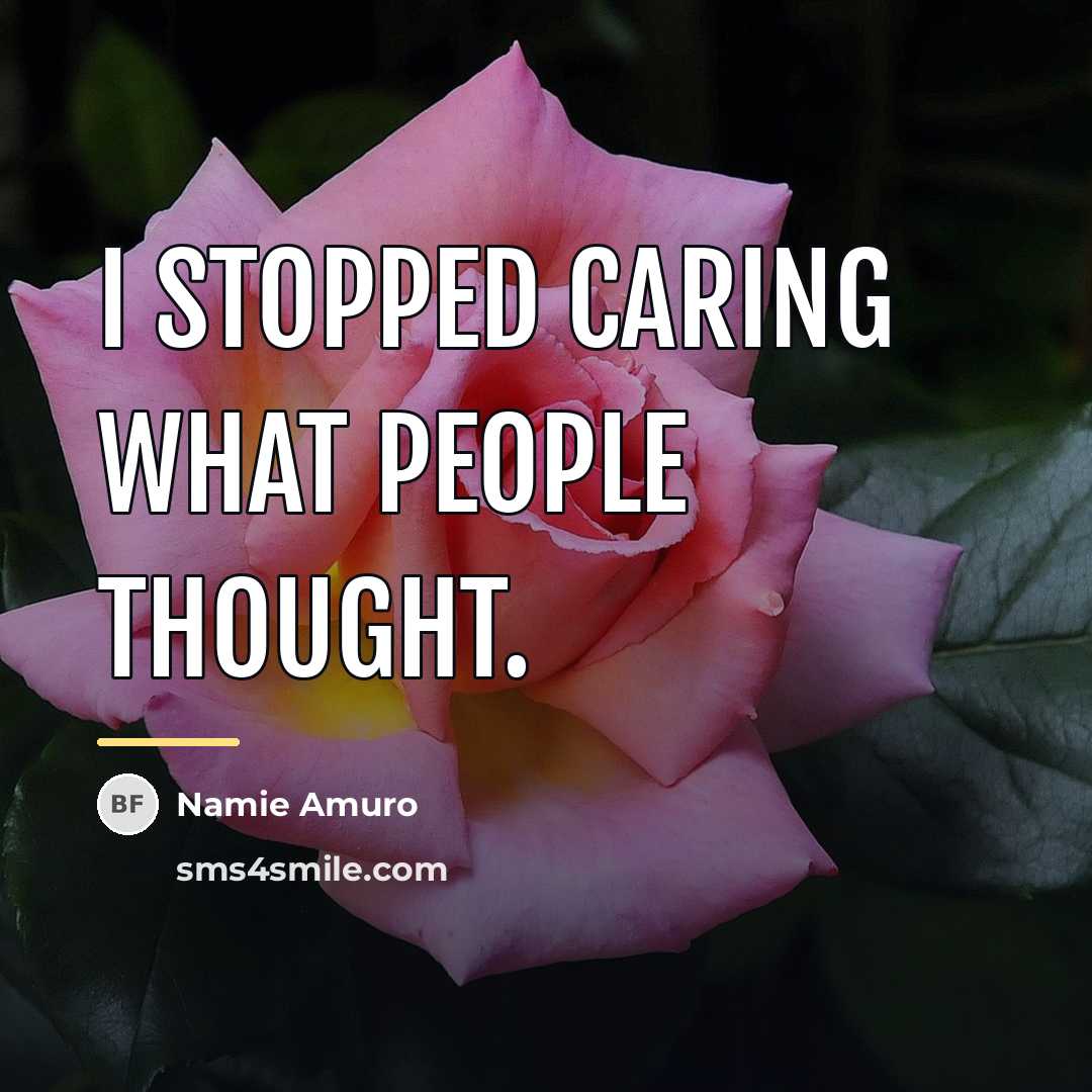“I stopped caring what people thought.…” quote by Namie Amuro