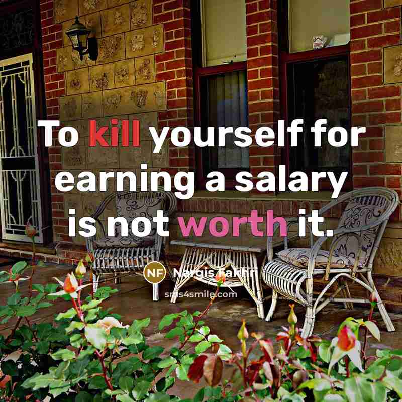 “To kill yourself for earning a salary is not worth it.” quote by Nargis Fakhri