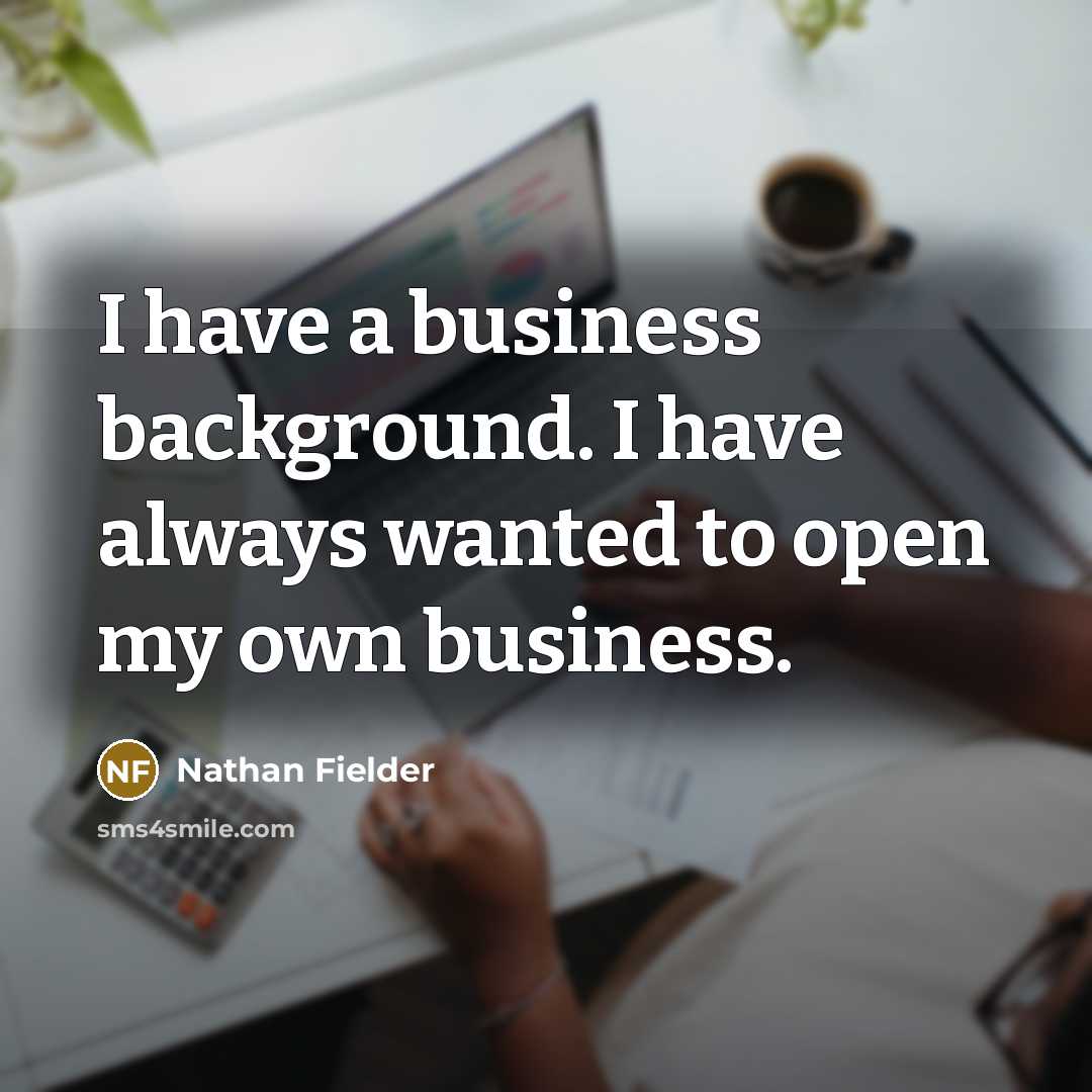 “I have a business background. I have always wanted to…” quote by Nathan Fielder
