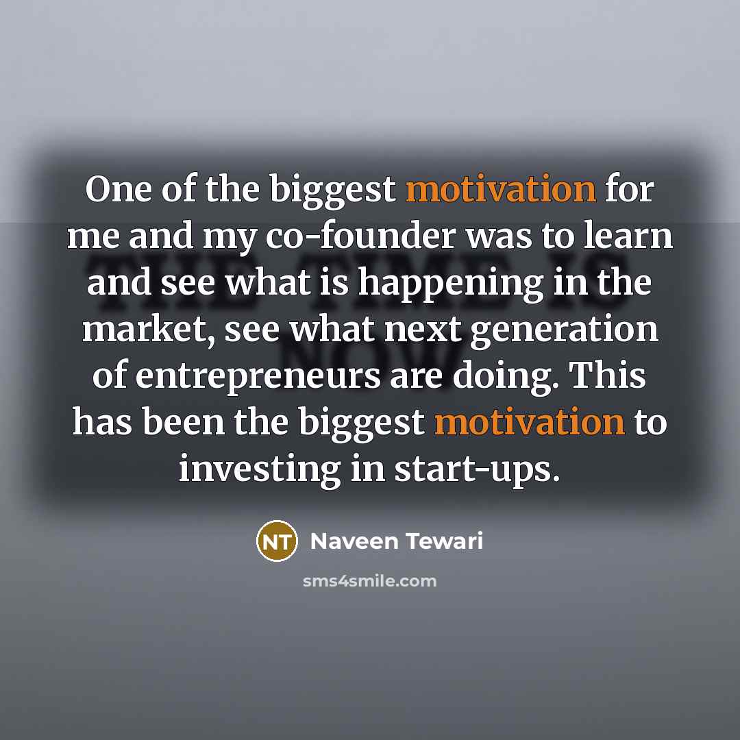 “One of the biggest motivation for me and my co-founder…” quote by Naveen Tewari