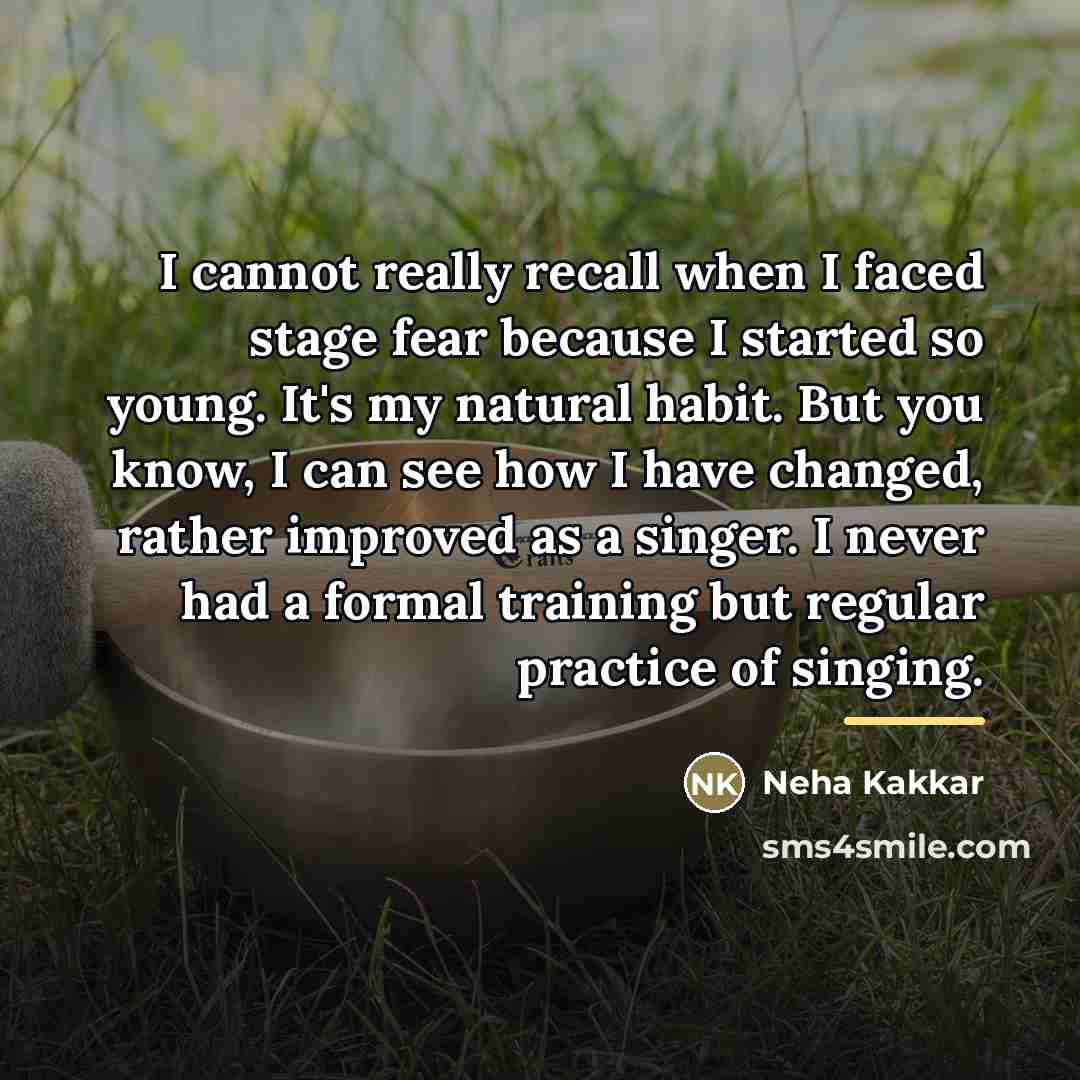 “I cannot really recall when I faced stage fear because…” quote by Neha Kakkar