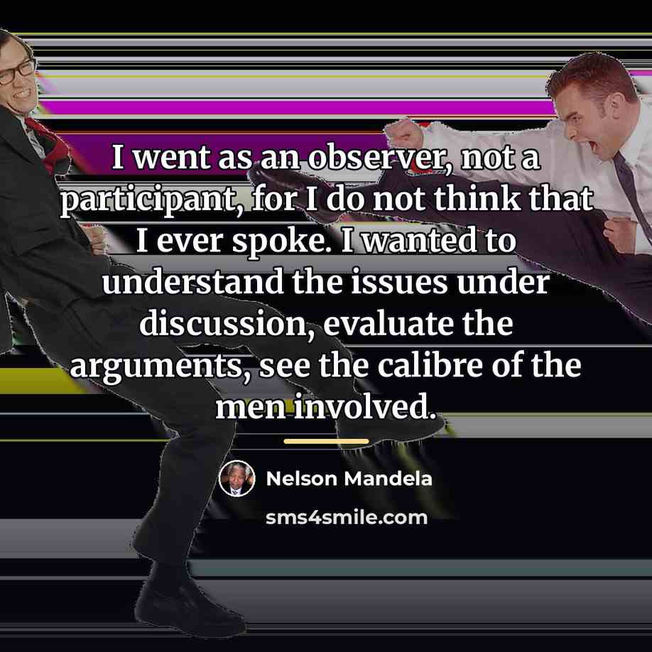 “I went as an observer, not a participant, for I…” quote by Nelson Mandela
