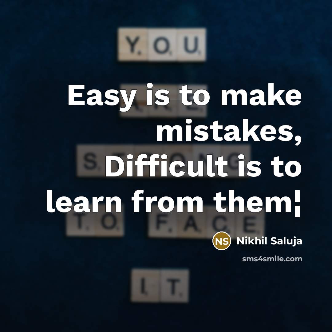 “Easy is to make mistakes, Difficult is to learn from…” quote by Nikhil Saluja