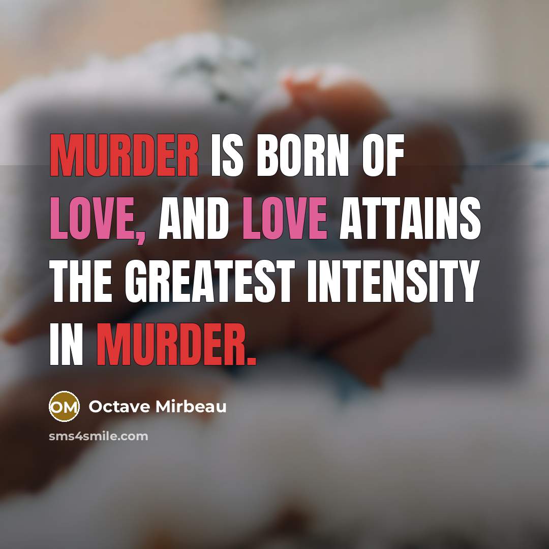“Murder is born of love, and love attains the greatest…” quote by Octave Mirbeau