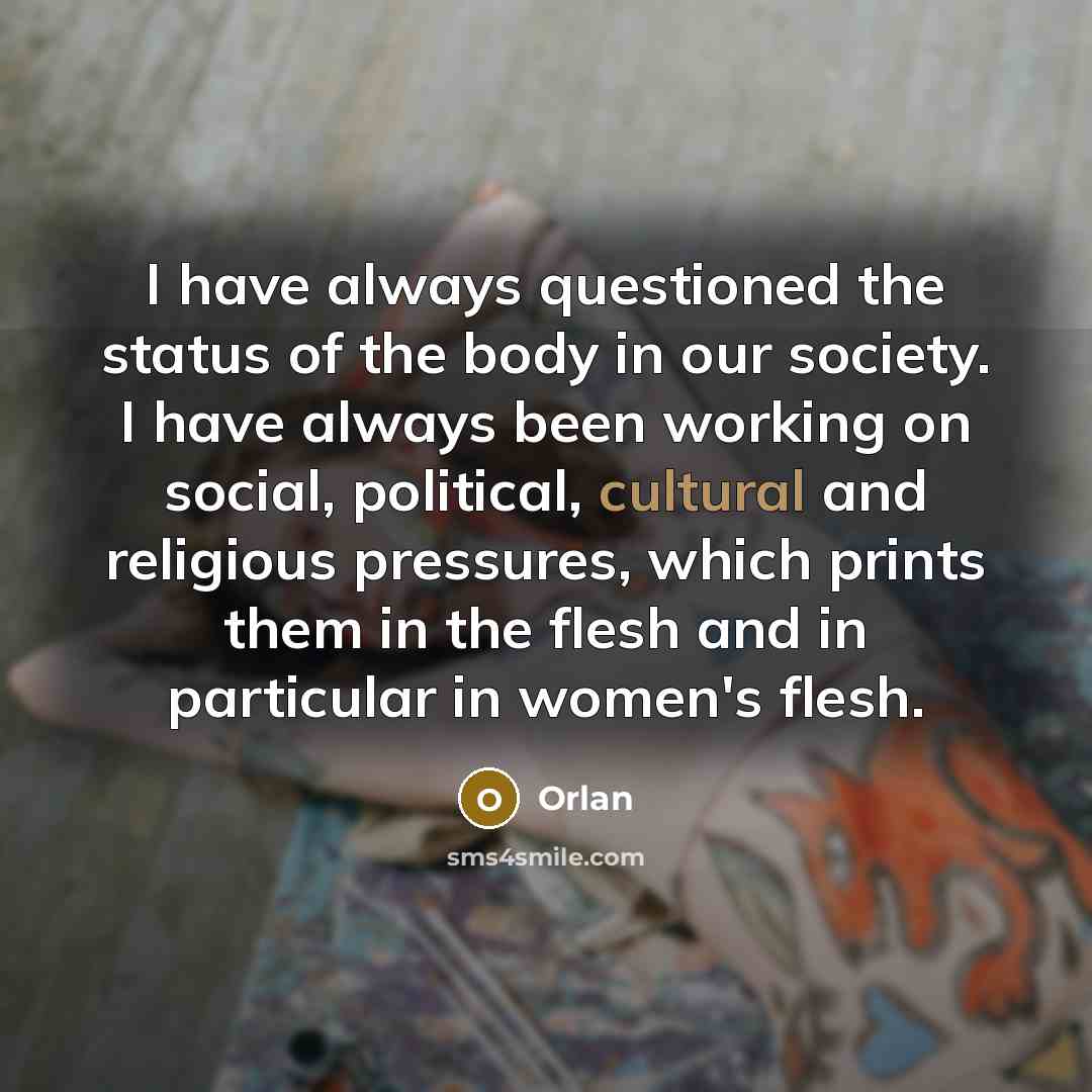 “I have always questioned the status of the body in…” quote by Orlan