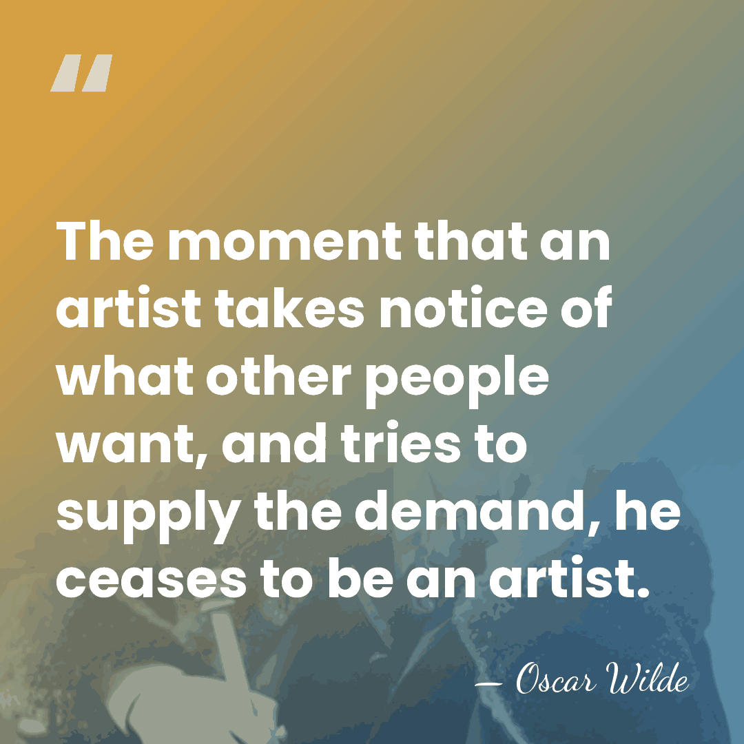The moment that an artist takes notice of what other people want,&hellip; - Oscar Wilde
