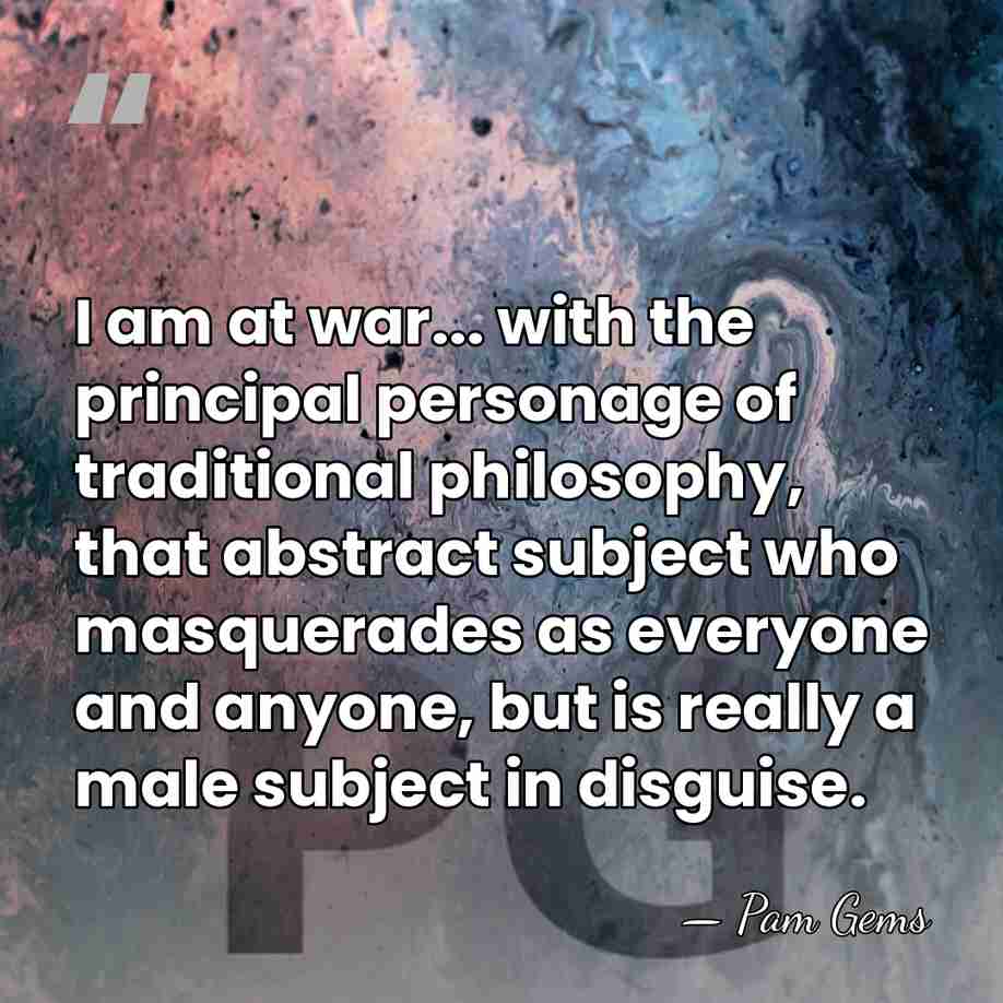 I am at war... with the principal personage of traditional philosophy, that&hellip; - Pam Gems