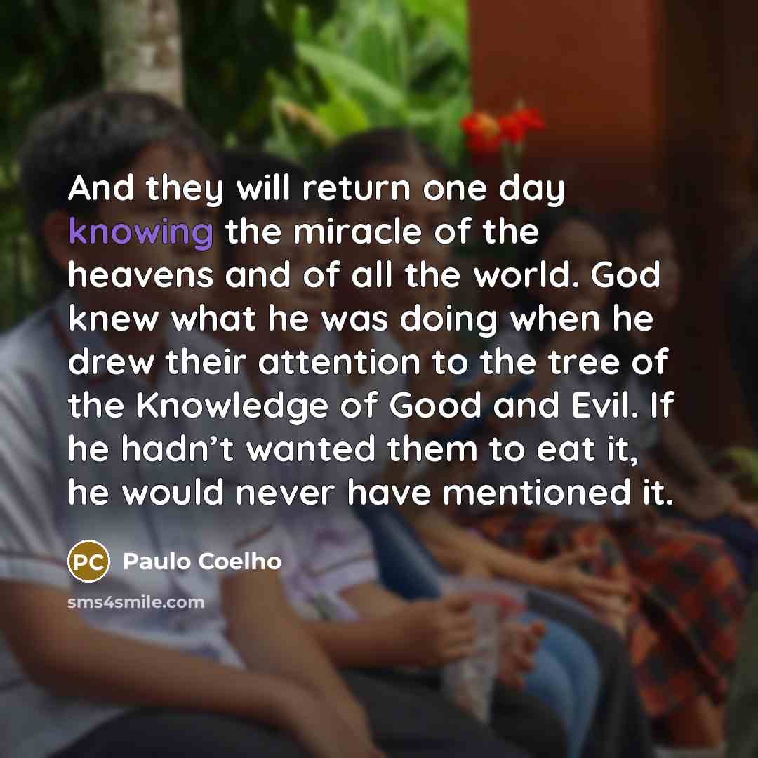 “And they will return one day knowing the miracle of…” quote by Paulo Coelho