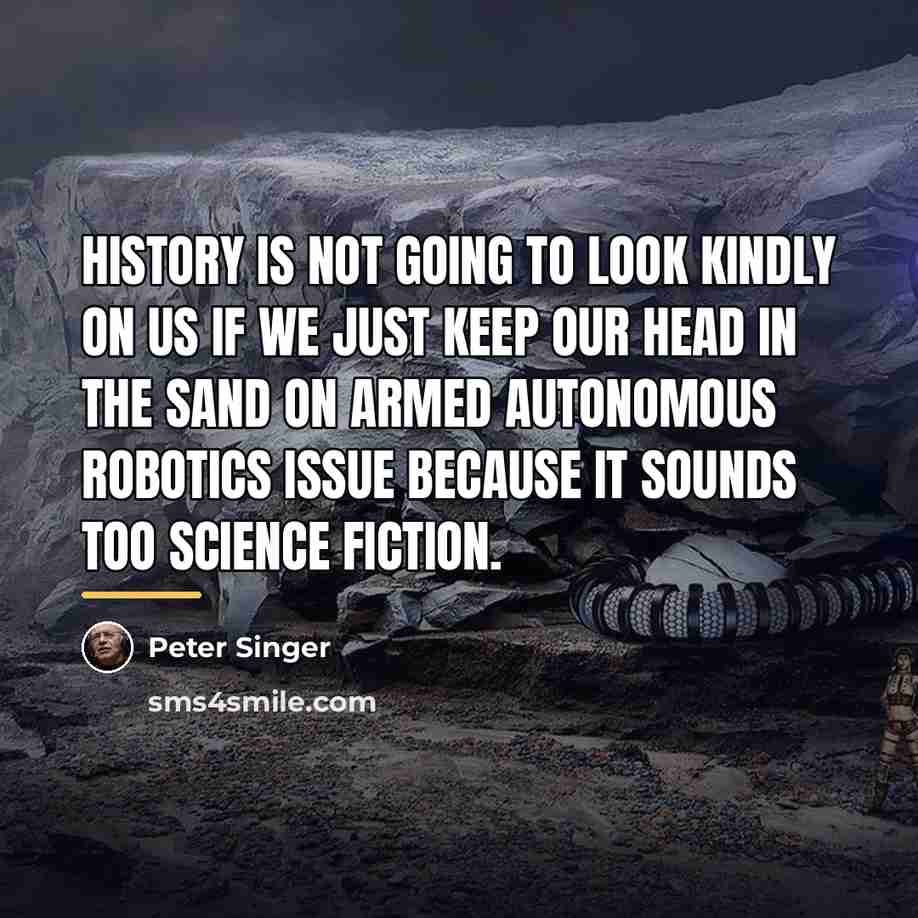 “History is not going to look kindly on us if…” quote by Peter Singer