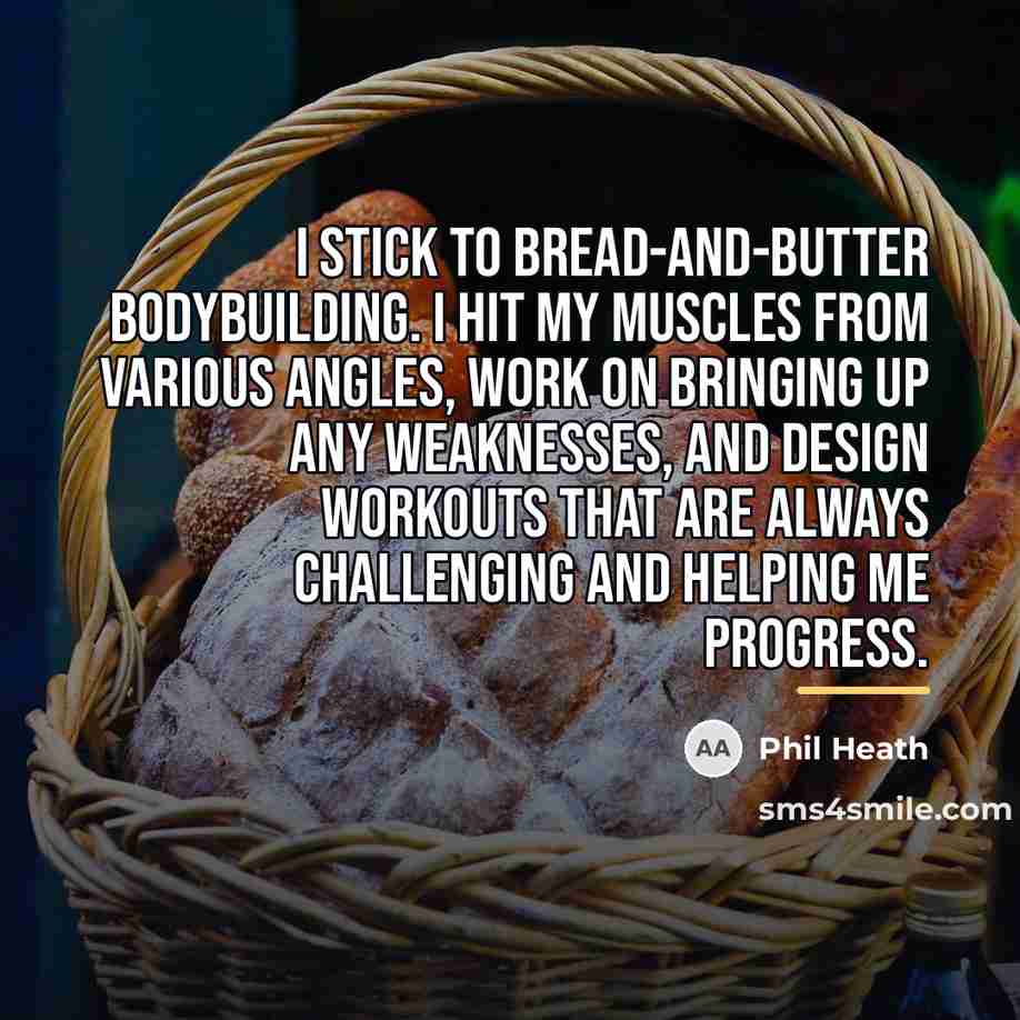 “I stick to bread-and-butter bodybuilding. I hit my muscles from…” quote by Phil Heath