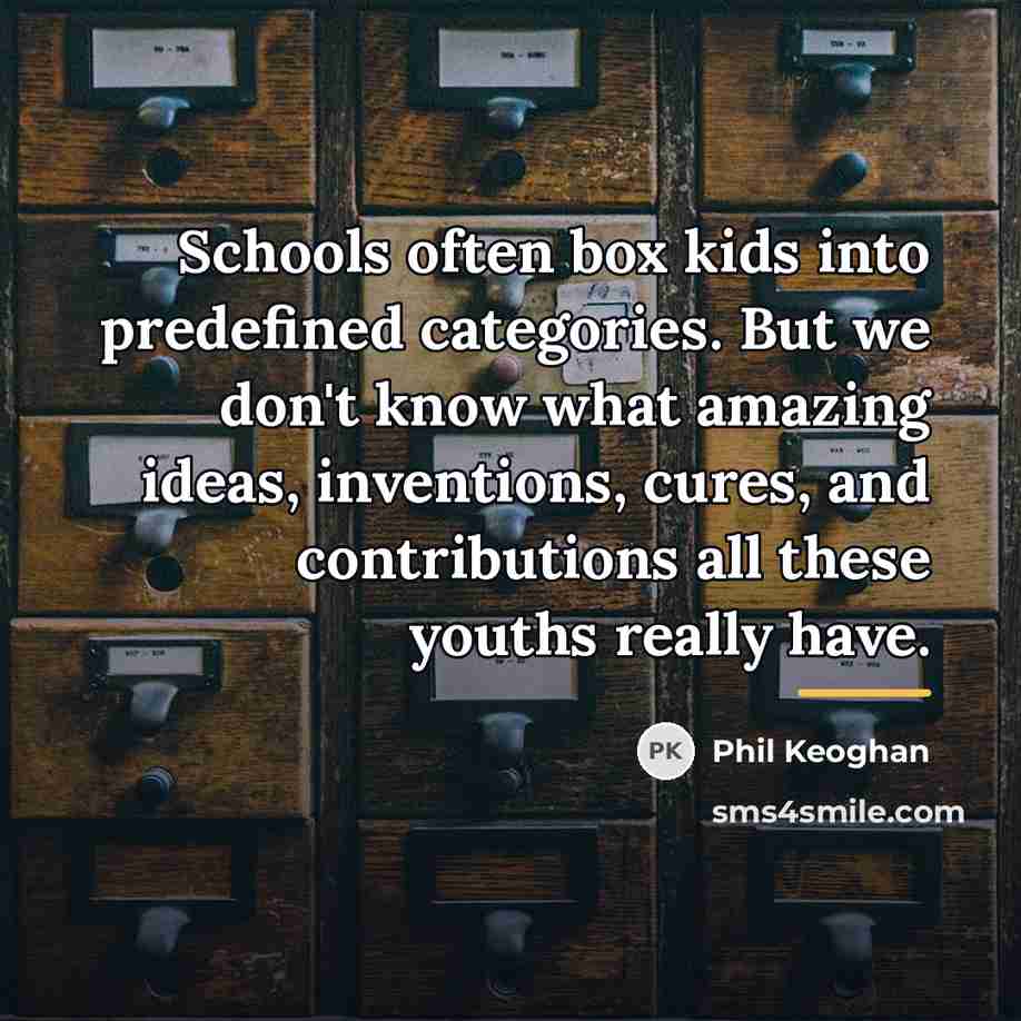 “Schools often box kids into predefined categories. But we don't…” quote by Phil Keoghan
