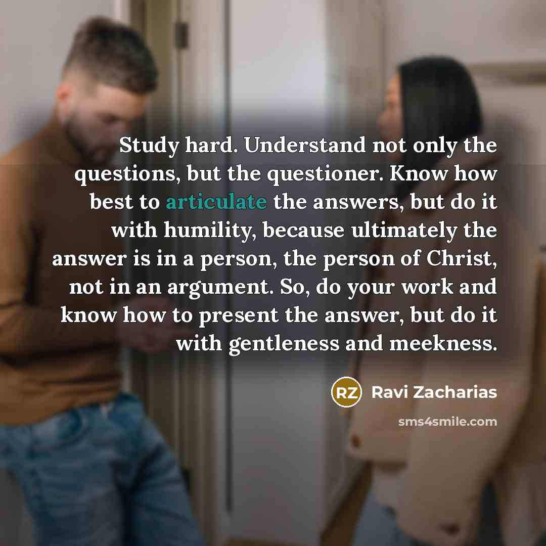 “Study hard. Understand not only the questions, but the questioner.…” quote by Ravi Zacharias