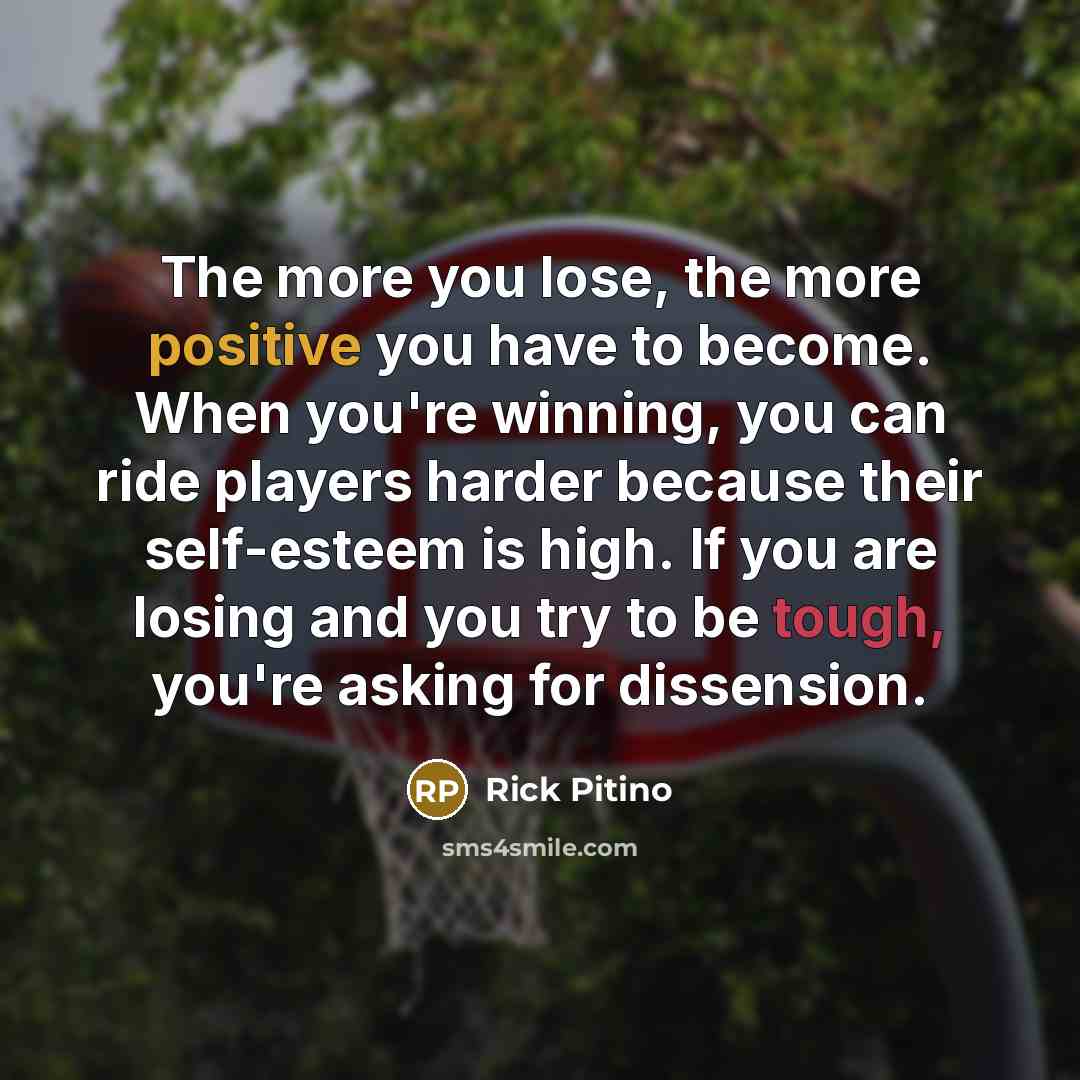 “The more you lose, the more positive you have to…” quote by Rick Pitino