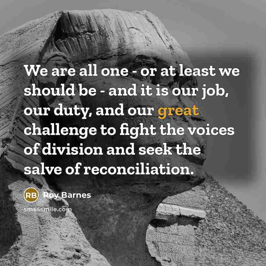 “We are all one - or at least we should…” quote by Roy Barnes