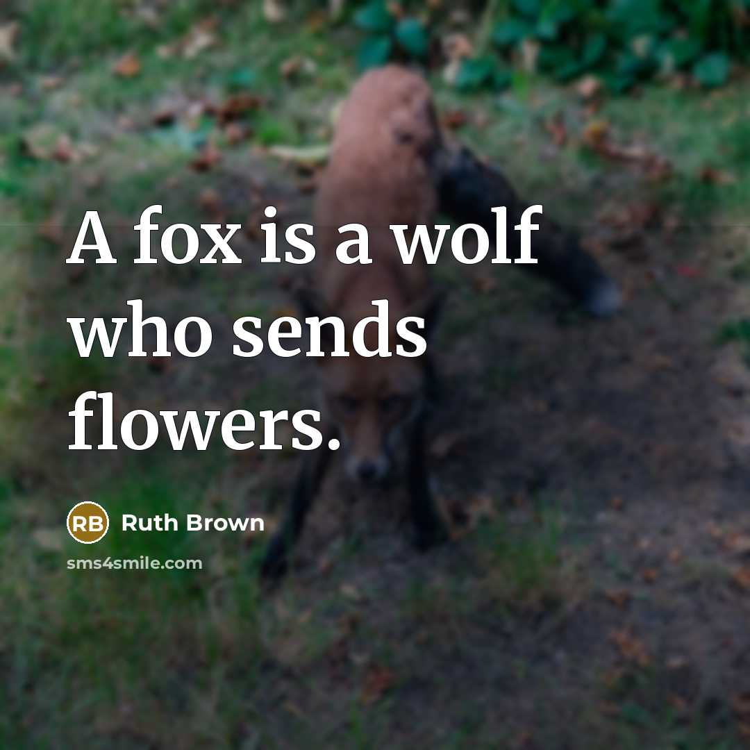 “A fox is a wolf who sends flowers.…” quote by Ruth Brown