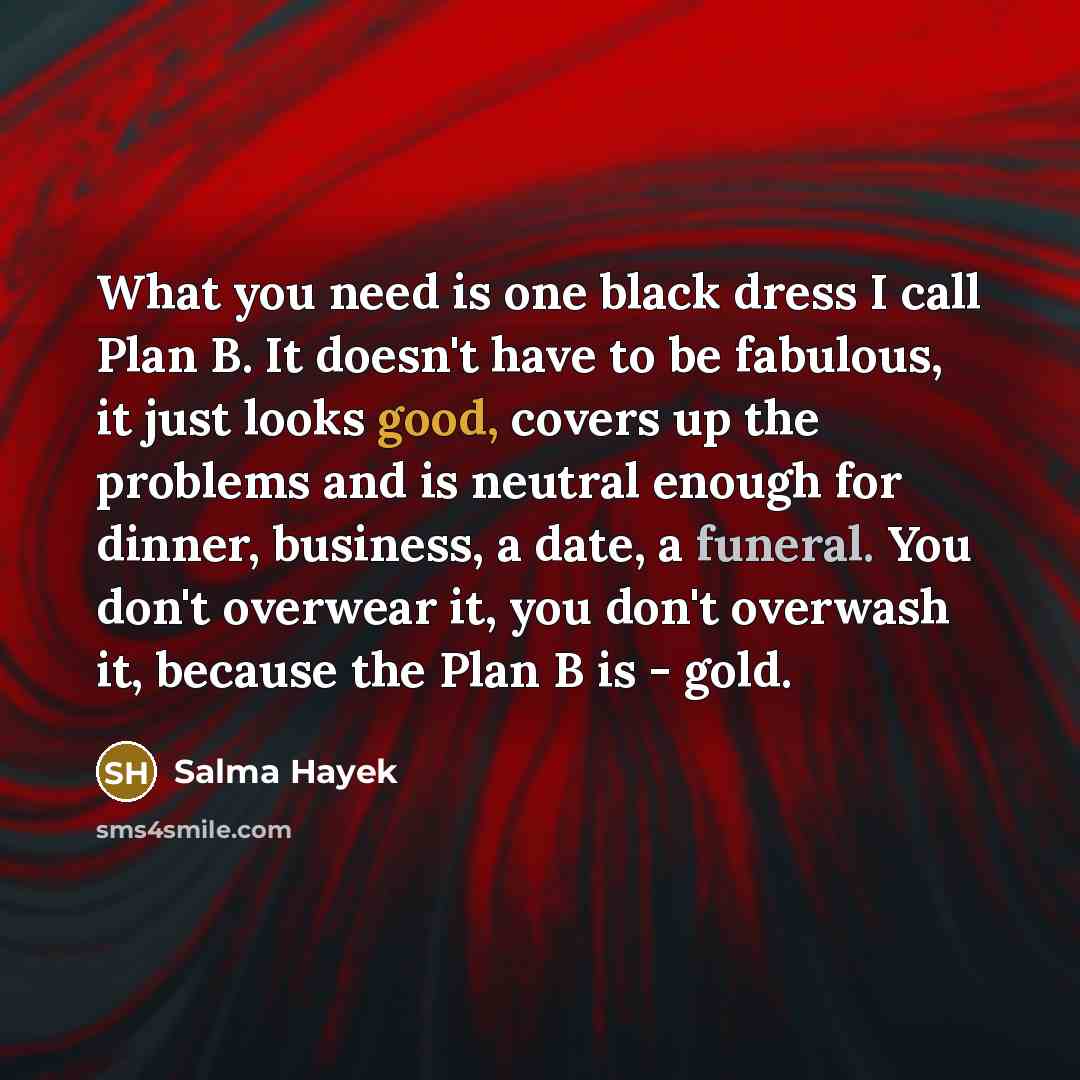 “What you need is one black dress I call Plan…” quote by Salma Hayek