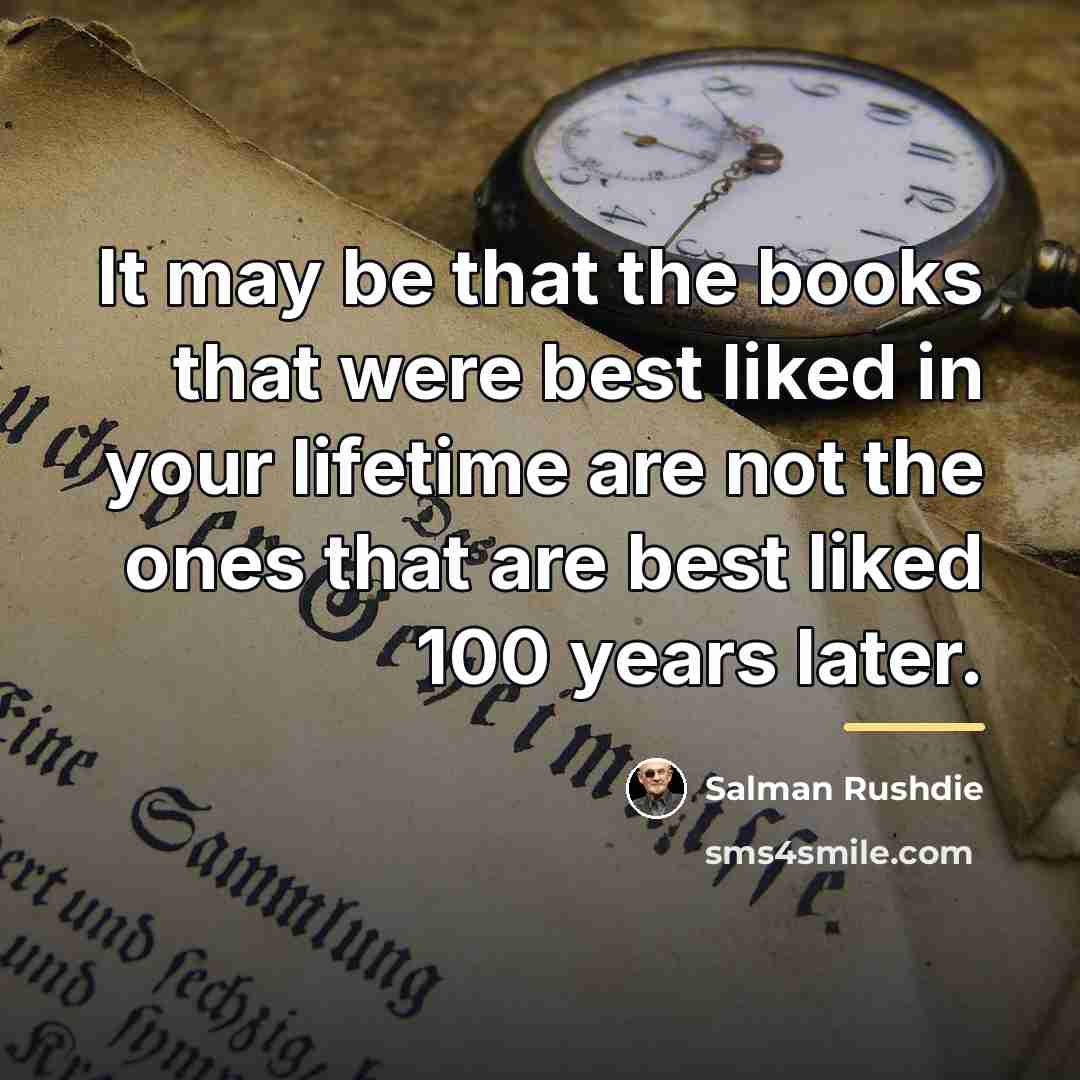 “It may be that the books that were best liked…” quote by Salman Rushdie