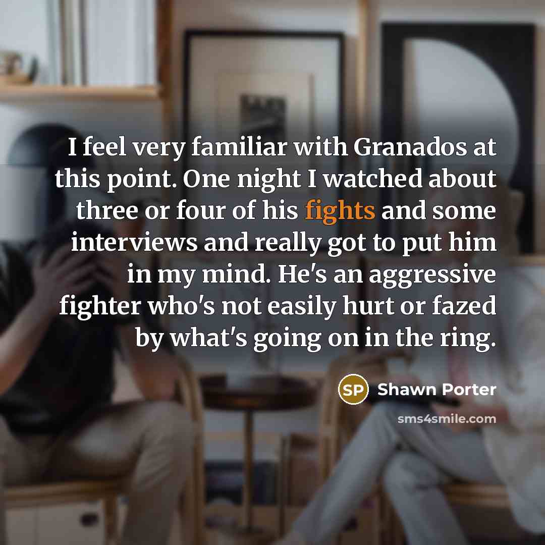 “I feel very familiar with Granados at this point. One…” quote by Shawn Porter
