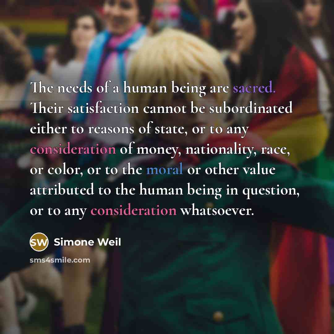 “The needs of a human being are sacred. Their satisfaction…” quote by Simone Weil