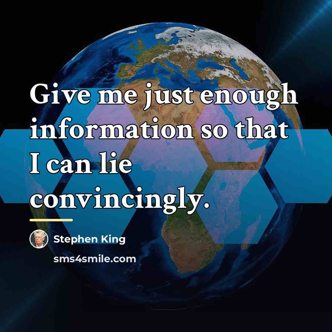 “Give me just enough information so that I can lie…” quote by Stephen King