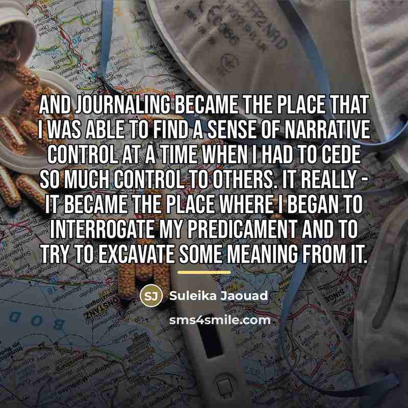 “And journaling became the place that I was able to…” quote by Suleika Jaouad