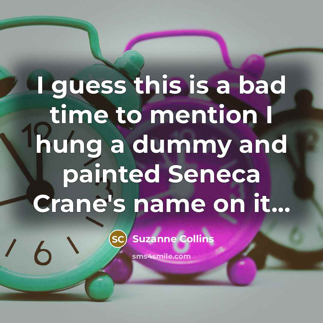 “I guess this is a bad time to mention I…” quote by Suzanne Collins