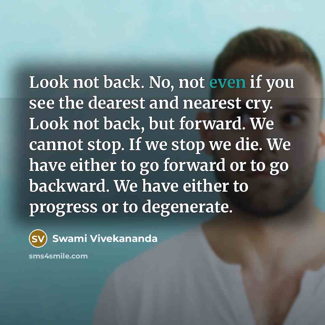“Look not back. No, not even if you see the…” quote by Swami Vivekananda