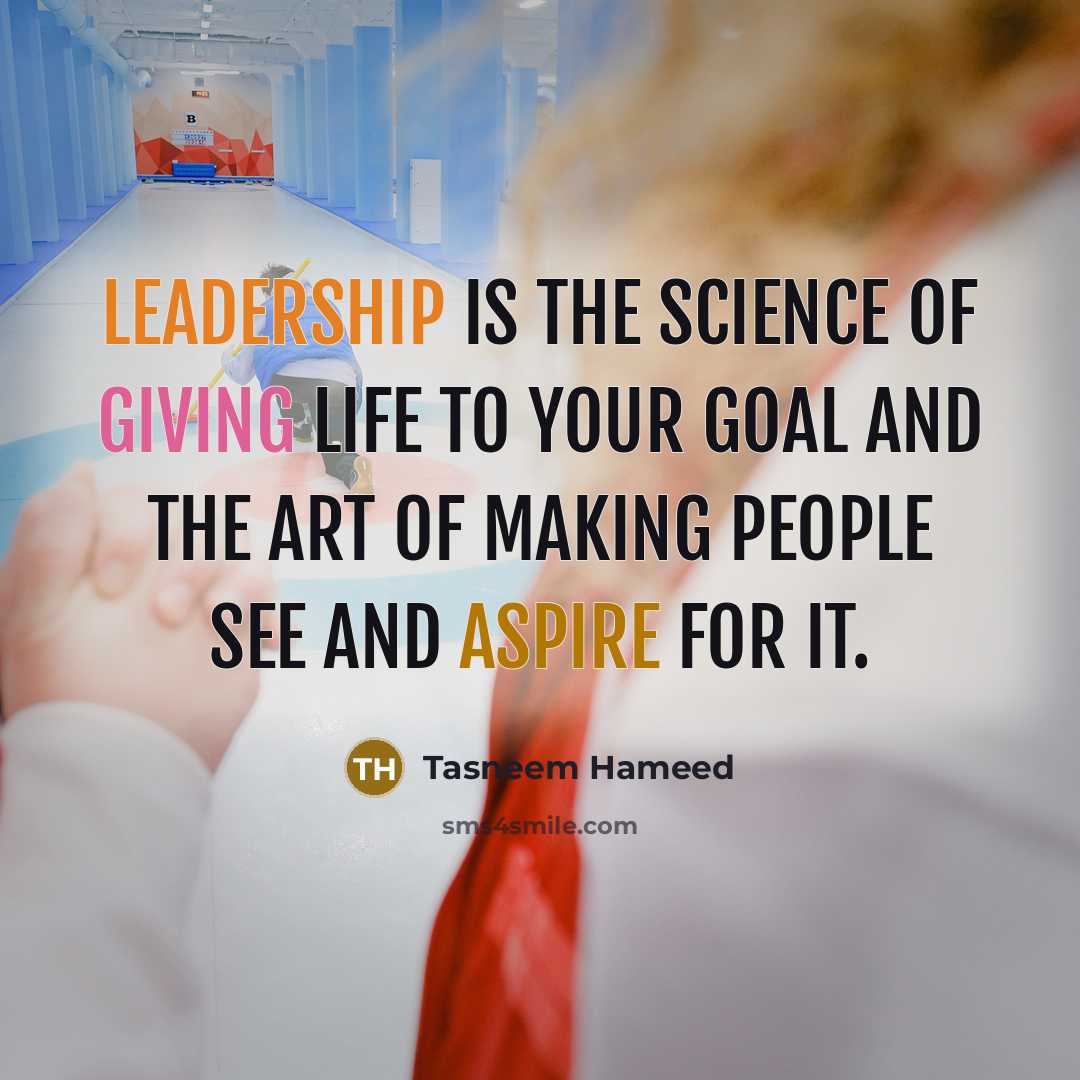 “Leadership is the science of giving life to your goal…” quote by Tasneem Hameed