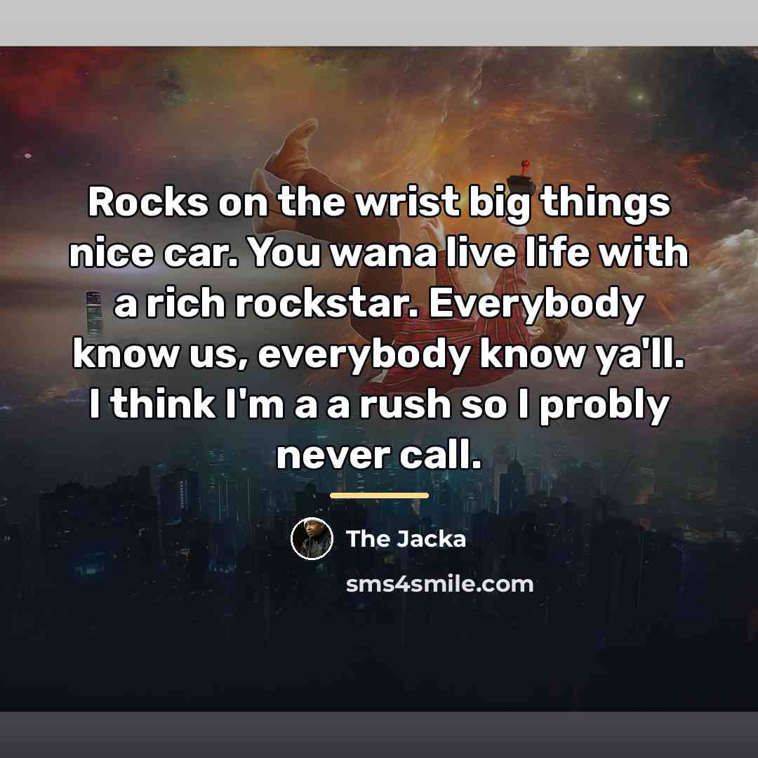 “Rocks on the wrist big things nice car. You wana…” quote by The Jacka