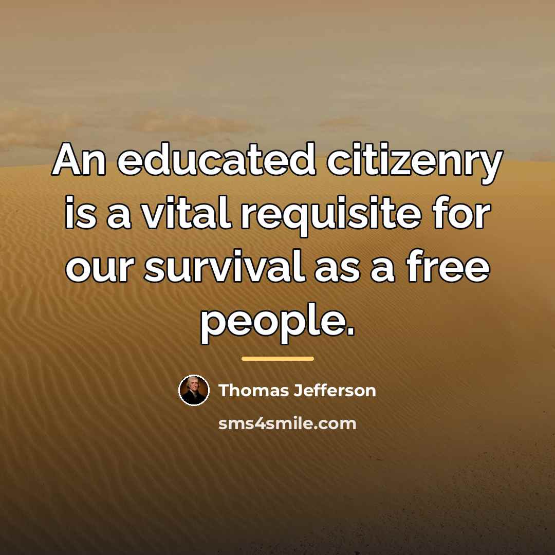 “An educated citizenry is a vital requisite for our survival…” quote by Thomas Jefferson