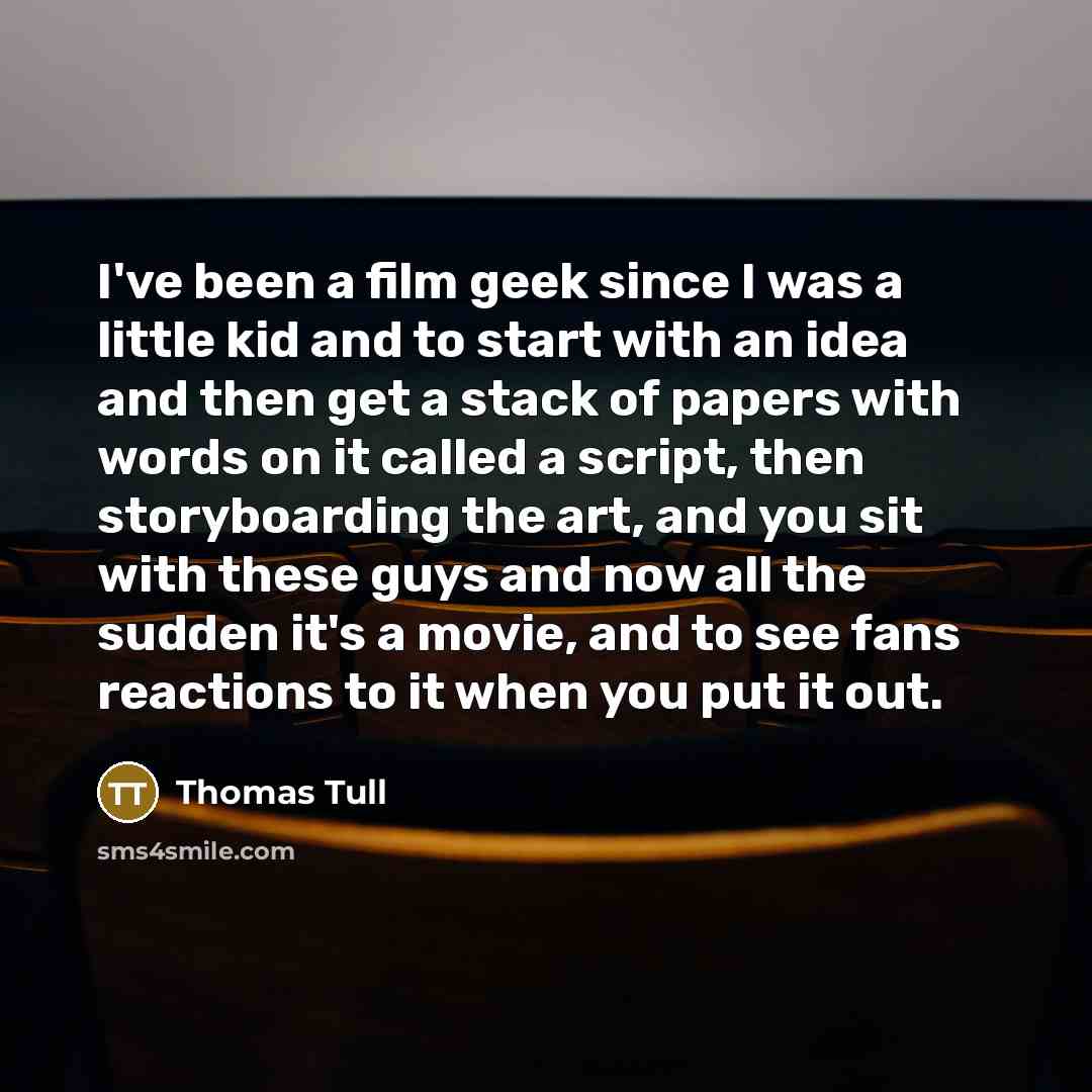 “I've been a film geek since I was a little…” quote by Thomas Tull