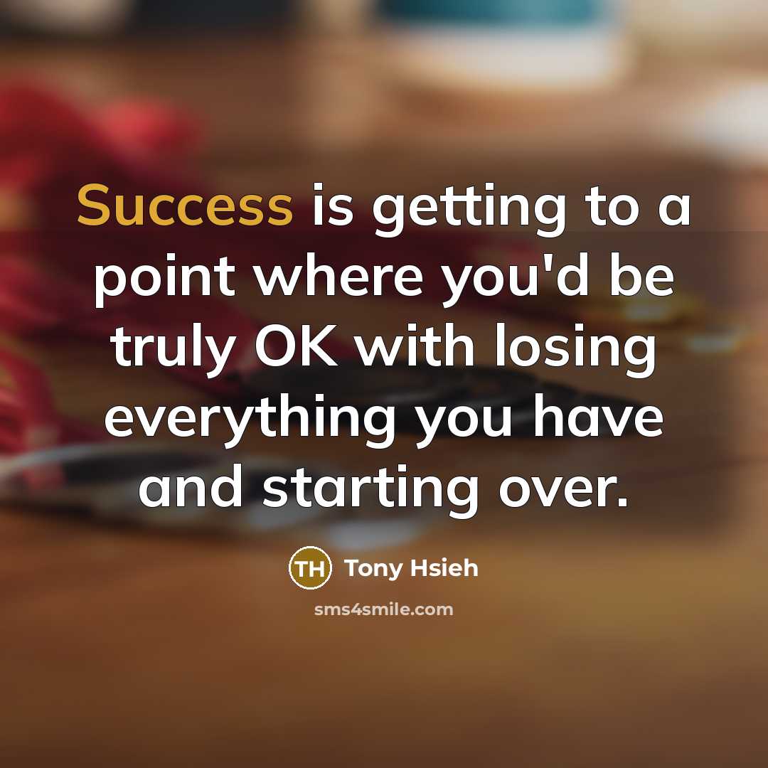 “Success is getting to a point where you'd be truly…” quote by Tony Hsieh