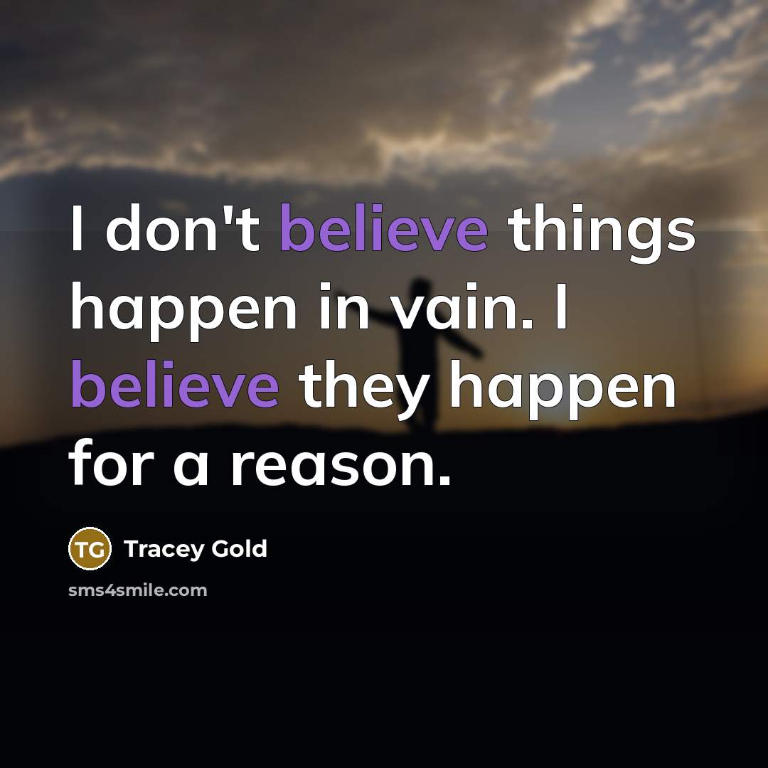 “I don't believe things happen in vain. I believe they…” quote by Tracey Gold