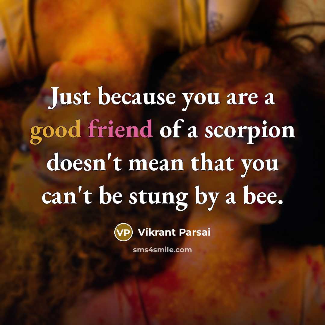 “Just because you are a good friend of a scorpion…” quote by Vikrant Parsai