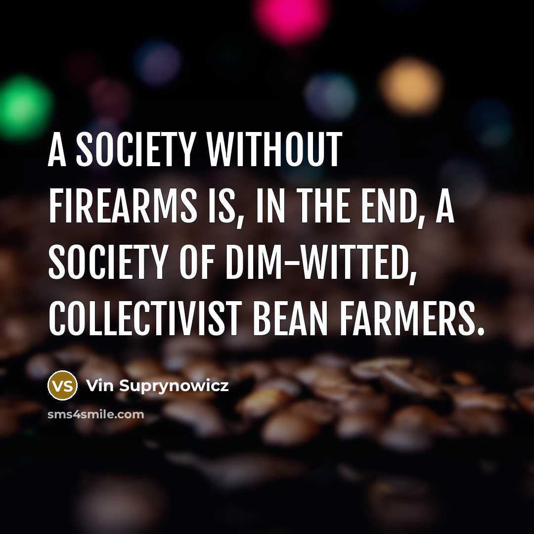 “A society without firearms is, in the end, a society…” quote by Vin Suprynowicz