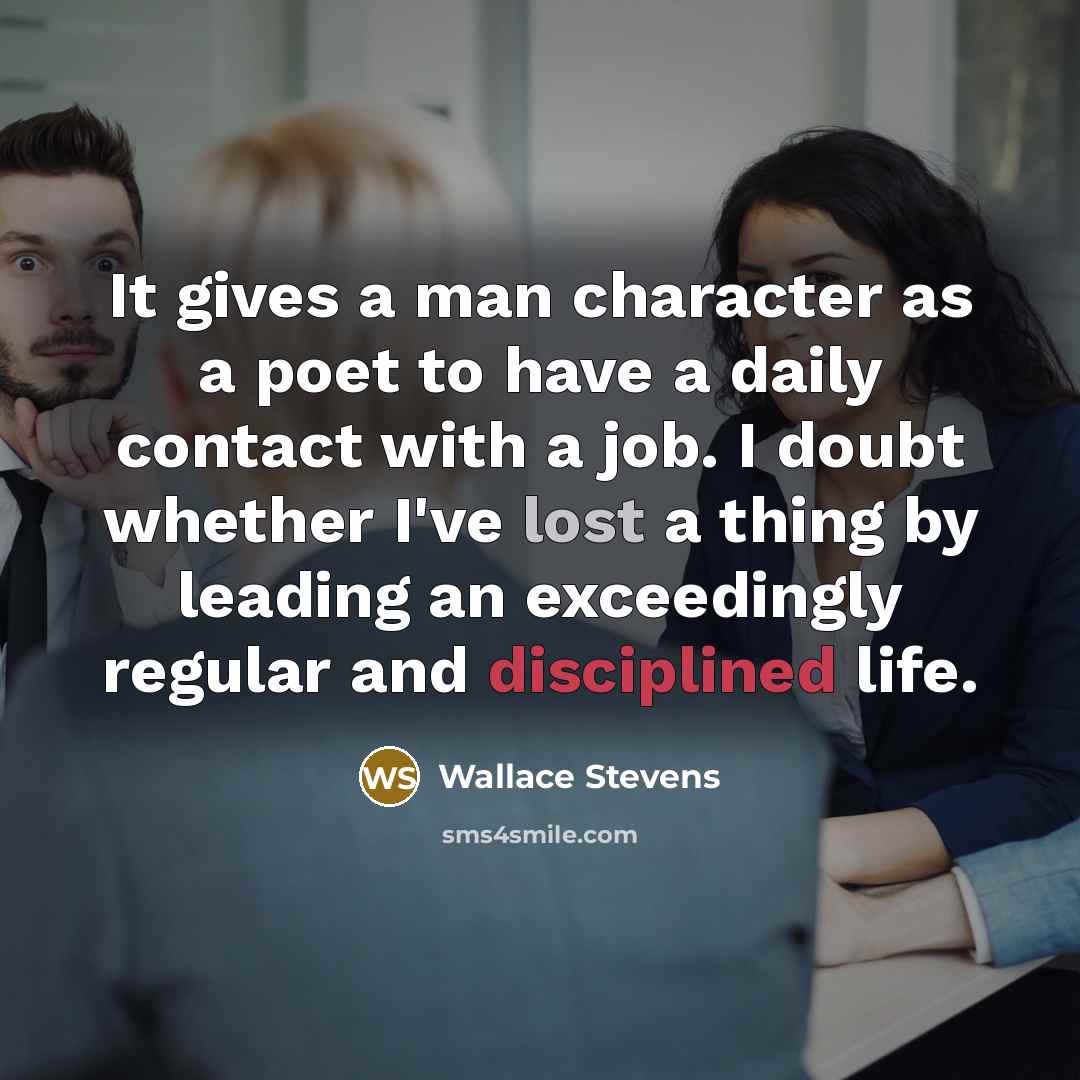 “It gives a man character as a poet to have…” quote by Wallace Stevens