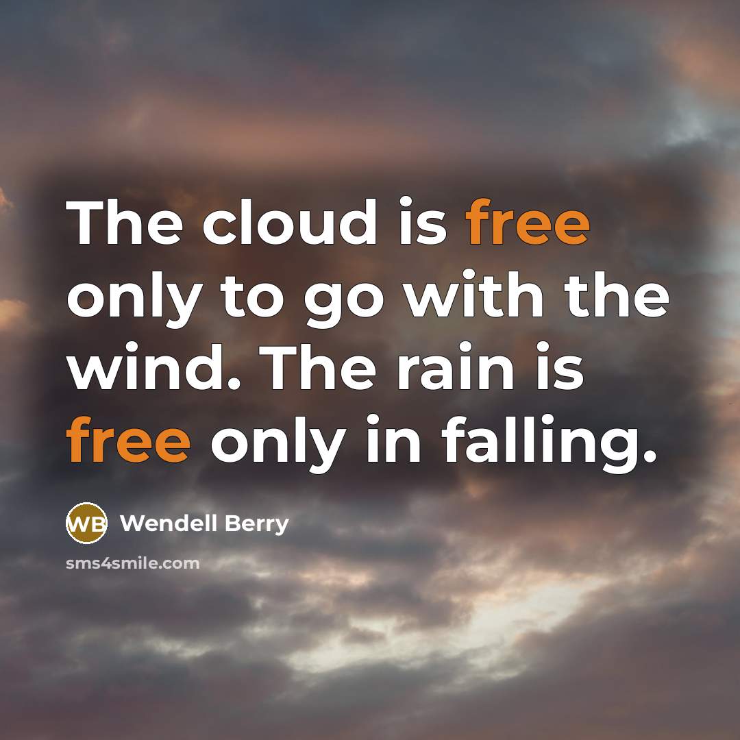 “The cloud is free only to go with the wind.…” quote by Wendell Berry