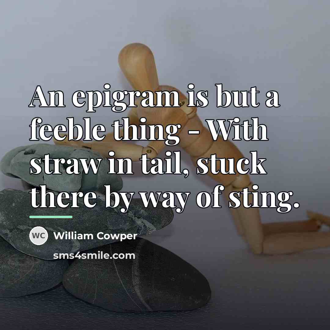 “An epigram is but a feeble thing - With straw…” quote by William Cowper