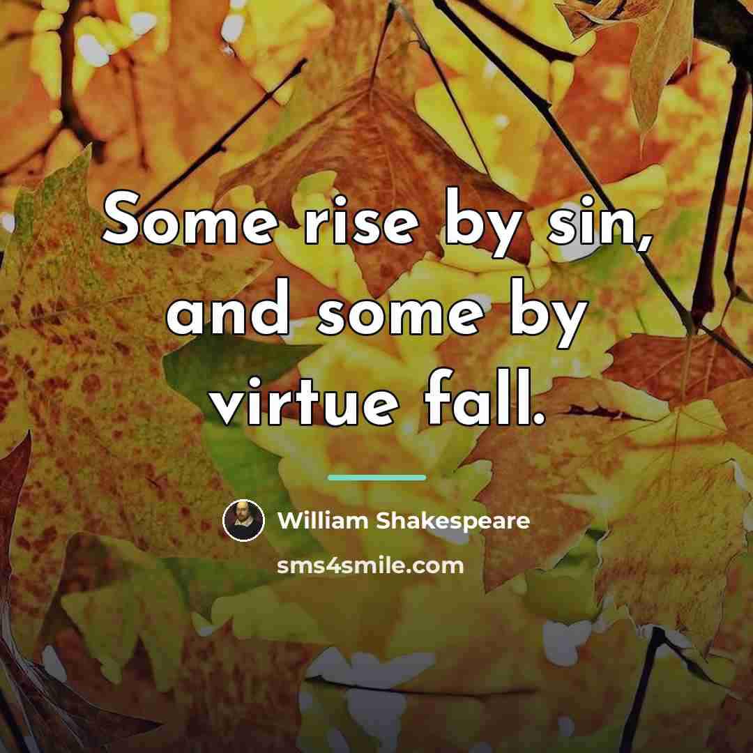 “Some rise by sin, and some by virtue fall.…” quote by William Shakespeare