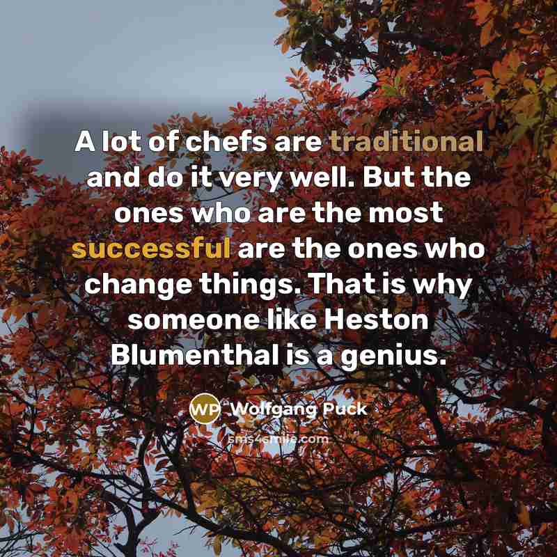 “A lot of chefs are traditional and do it very…” quote by Wolfgang Puck