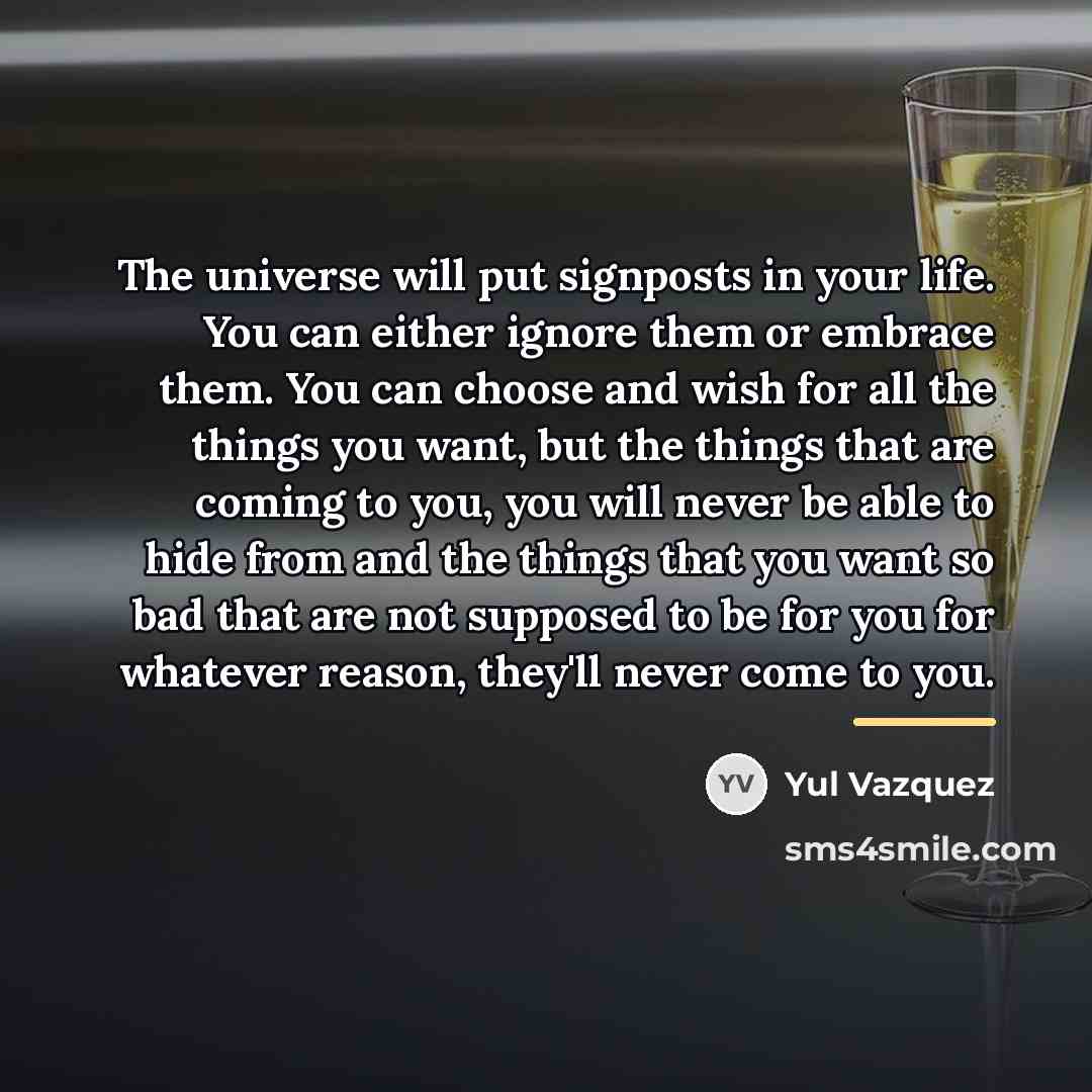 “The universe will put signposts in your life. You can…” quote by Yul Vazquez
