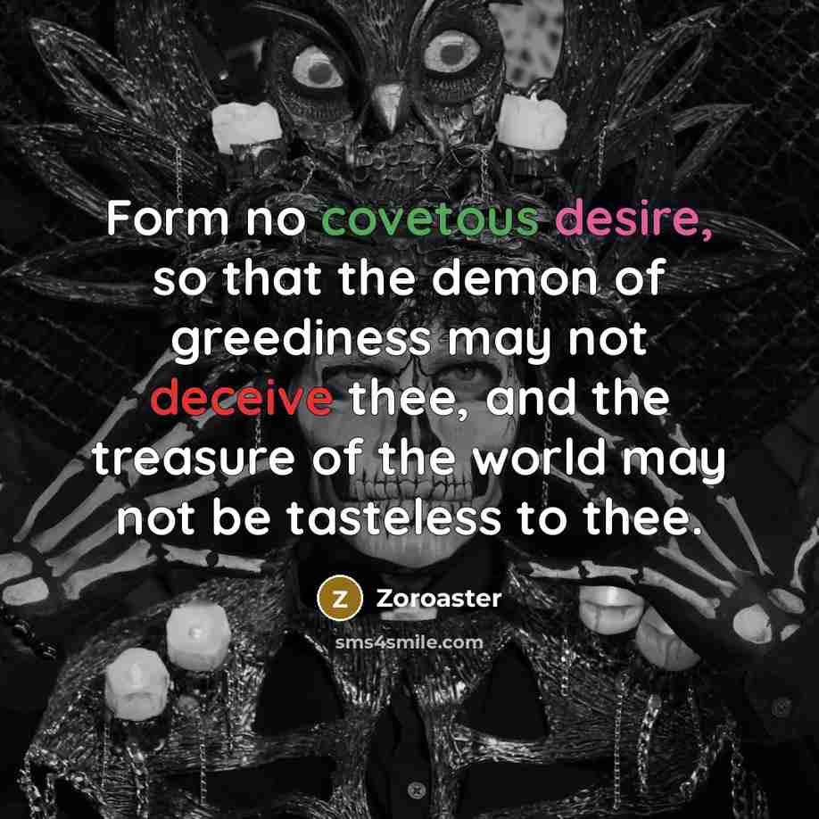 “Form no covetous desire, so that the demon of greediness…” quote by Zoroaster