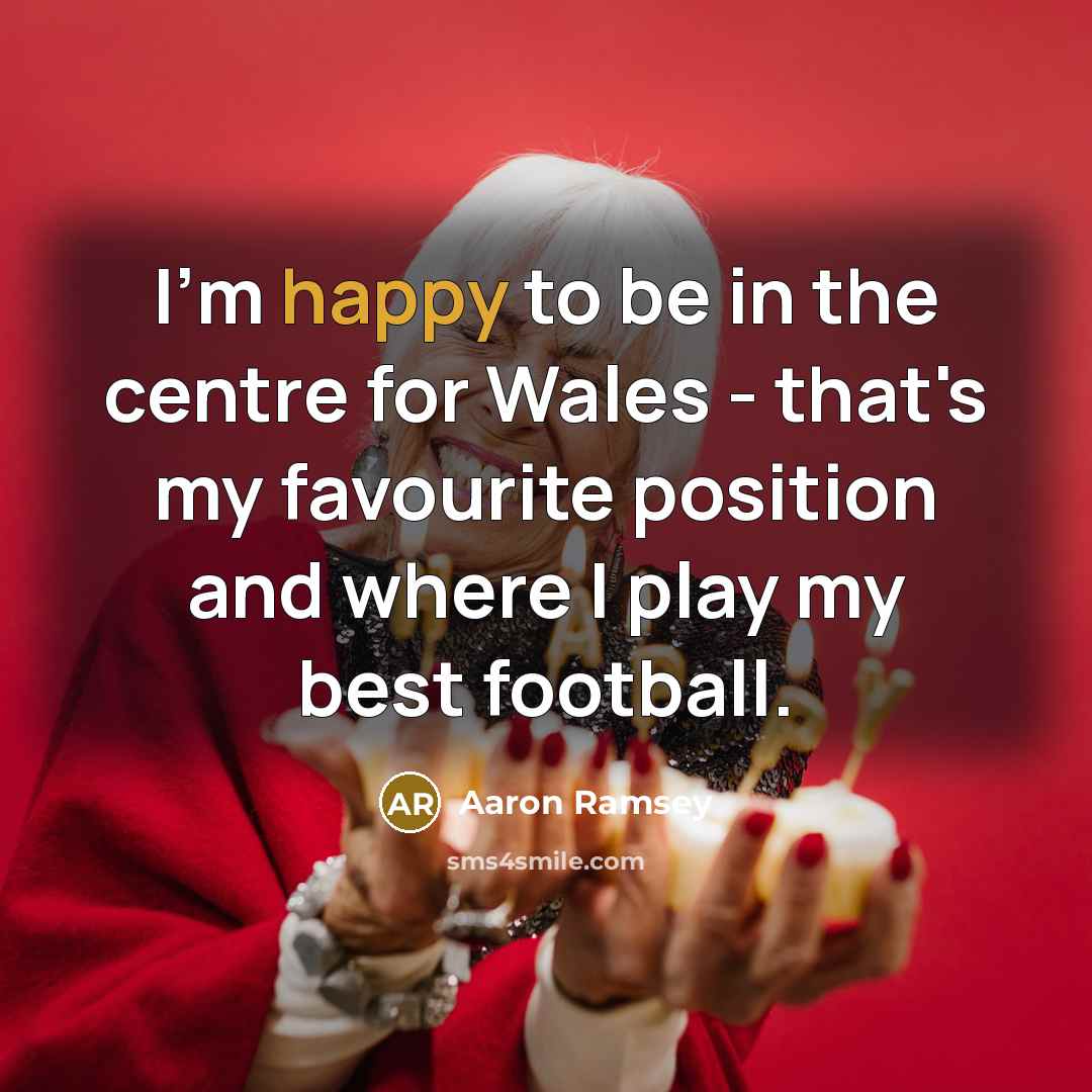 “I'm happy to be in the centre for Wales -…” quote by Aaron Ramsey